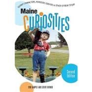 Maine Curiosities, 2nd; Quirky Characters, Roadside Oddities, and Other Offbeat Stuff