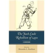 The Jack Cade Rebellion of 1450 A Sourcebook