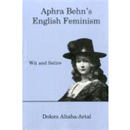 Aphra Behn's English Feminism Wit and Satire