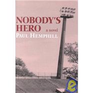 Nobody's Hero : A Novel