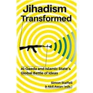 Jihadism Transformed Al-Qaeda and Islamic State's Global Battle of Ideas