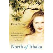 North of Ithaka A Granddaughter Returns to Greece and Discovers Her Roots