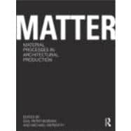 Matter: Material Processes in Architectural Production