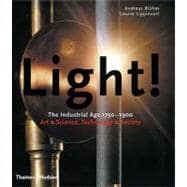 Light!: The Industrial Age 1750-1900, Art and Science, Technology and Society