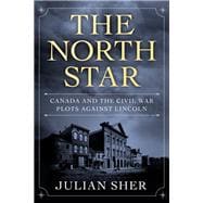 The North Star Canada and the Civil War Plots Against Lincoln