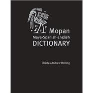Mopan Maya-Spanish-English Dictionary / Maya Mopan-Espanol-Ingles diccionario