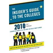 The Insider's Guide to the Colleges, 2010 Students on Campus Tell You What You Really Want to Know