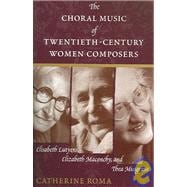 The Choral Music of Twentieth-Century Women Composers Elisabeth Lutyens, Elizabeth Maconchy and Thea Musgrave