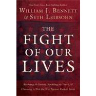 Fight of Our Lives : Knowing the Enemy, Speaking the Truth, and Choosing to Win the War Against Radical Islam
