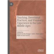 Touching, Devotional Practices, and Visionary Experience in the Late Middle Ages
