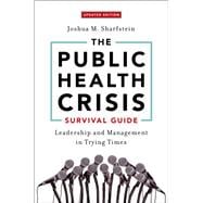 The Public Health Crisis Survival Guide Leadership and Management in Trying Times, Updated Edition