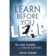 Learn Before You Leap: 101 Case Studies for Youth Pastors