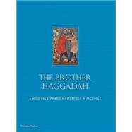 The Brother Haggadah A Medieval Sephardi Masterpiece in Facsimile