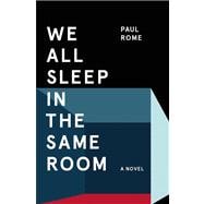 We All Sleep in the Same Room A Novel