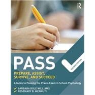 PASS: Prepare, Assist, Survive, and Succeed: A Guide to PASSing the Praxis Exam in School Psychology, 2nd Edition