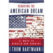 Rebooting the American Dream 11 Ways to Rebuild Our Country