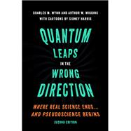 Quantum Leaps in the Wrong Direction Where Real Science Ends...and Pseudoscience Begins