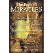 The Book of Miracles The Meaning of the Miracle Stories in Christianity, Judaism, Buddhism, Hinduism and Islam