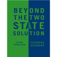 Beyond the Two-State Solution A Jewish Political Essay