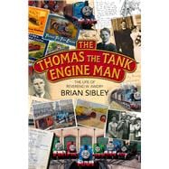 The Thomas the Tank Engine Man The Life of Reverend W Awdry