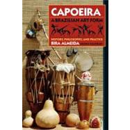 Capoeira: A Brazilian Art Form History, Philosophy, and Practice