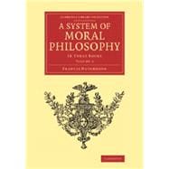 A System of Moral Philosophy: In Three Books