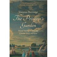 The Princess's Garden Royal Intrigue and the Untold Story of Kew