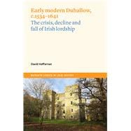Early modern Duhallow, c.1534-1641 The crisis, decline and fall of Irish lordship,9781801510295