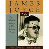 James Joyce A to Z The Essential Reference to His Life and Writings