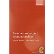 Foundations without Foundationalism A Case for Second-order Logic