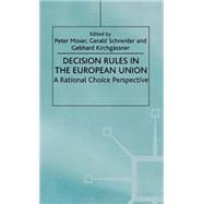 Decision Rules in the European Union A Rational Choice Perspective