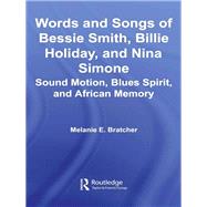 Words and Songs of Bessie Smith, Billie Holiday, and Nina Simone: Sound Motion, Blues Spirit, and African Memory