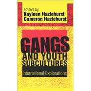 Gangs and Youth Subcultures: International Explorations
