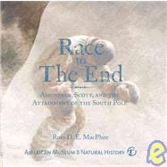 Race to The End Amundsen, Scott, and the Attainment of the South Pole