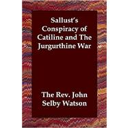 Sallust's Conspiracy of Catiline And the Jurgurthine War