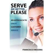 Serve Me Better... Please! : An Approach to GREAT Customer Service