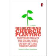 Discovering Church Planting : An Introduction to the Whats, Whys, and Hows of Global Church Planting