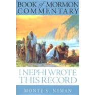 I, Nephi Wrote This Record : A Teaching Commentary on the First Book of Nephi and the Second Book of Nephi