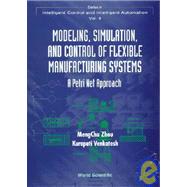 Modeling, Simulation, and Control of Flexible Manufacturing Systems : A Petri Net Approach