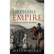 Orphans of Empire The Fate of London's Foundlings