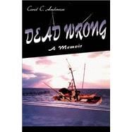 Dead Wrong : A Memoir