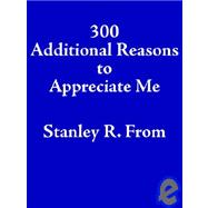 300 Additional Reasons to Appreciate Me