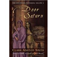 The Collected Fantasies of Clark Ashton Smith Volume 2: The Door To Saturn