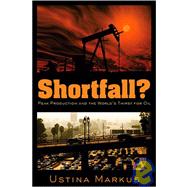 Shortfall? : Peak Production and the World's Thirst for Oil