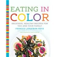 Eating in Color Delicious, Healthy Recipes for You and Your Family