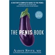 The Penis Book A Doctor's Complete Guide to the Penis--From Size to Function and Everything in Between