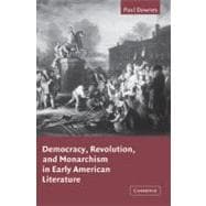 Democracy, Revolution, and Monarchism in Early American Literature