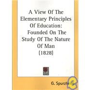 View of the Elementary Principles of Education : Founded on the Study of the Nature of Man (1828)