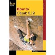How to Climb 5.12,9780762770298