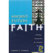 Ancient-Future Faith : Rethinking Evangelicalism for a Postmodern World